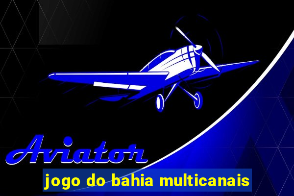 jogo do bahia multicanais